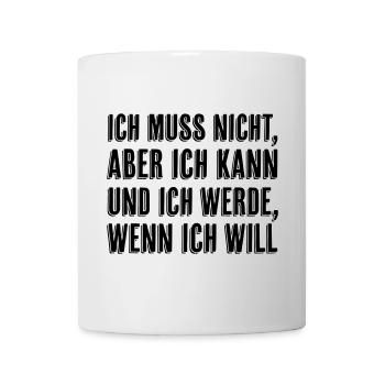 Ich muss nicht aber ich kann wenn ich will - Tasse - Weiß - Vorne