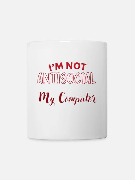 Nicht antisozial: Ich bevorzuge meinen Computer - Tasse - Weiß