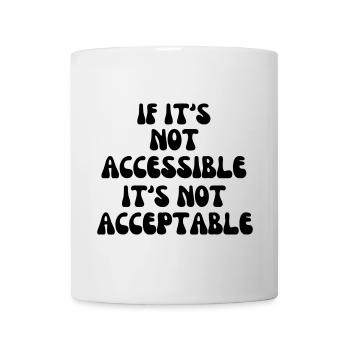 Not acceptable if it is not accessible* - Mug - white - Front