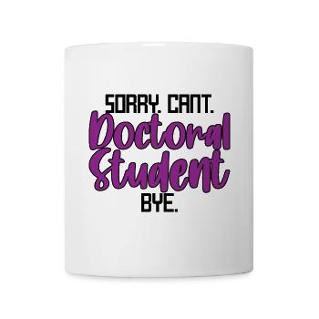 Sorry Can't Doctoral Student Bye 3 - Mug - white - Front
