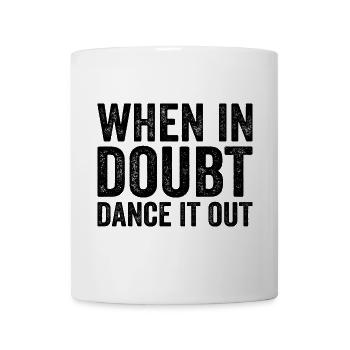 When in doubt dance it out - Mug - white - Front