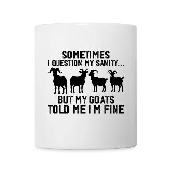 Somtimes i question my sanity... but my goats told - Mug - white - Front