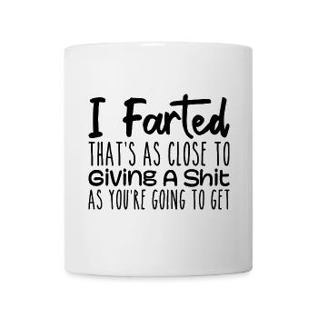 Ich habe gefurzt, das ist so nah an mir, dass ich einen Scheiß gebe, furze - Tasse - Weiß - Vorne