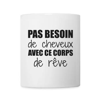 Pas besoin de cheveux avec ce corps de rêve - Mug blanc - blanc - Devant