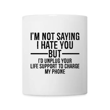 I'm not saying I hate you but I'd unplug - Mug - white - Front