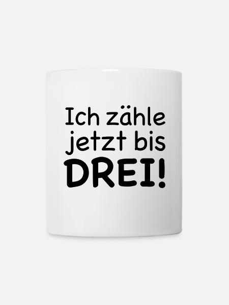 Ich zähle jetzt bis Drei - Tasse - Weiß