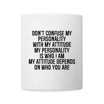 don t confuse my personality with my attitude - Tasse - Weiß - Vorne