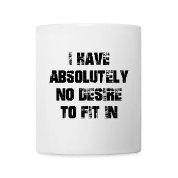 I have absolutely no desire to fit in - Mug - white - Front