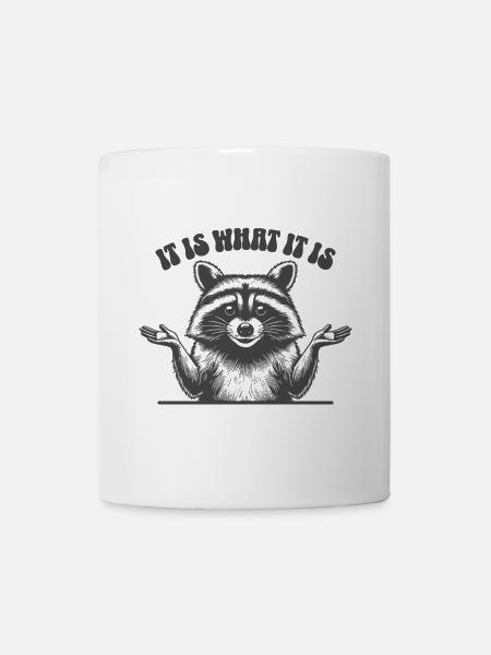 Waschbär - It is what it is - Tasse - Weiß