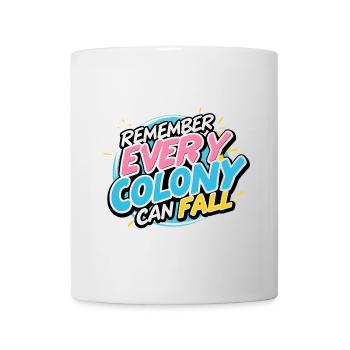 Every Colony Can Fall - Tasse - Weiß - Vorne