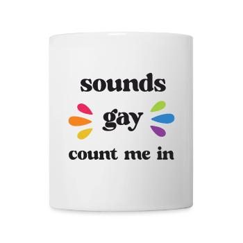 Mois de la fierté LGBT - Sounds Gay, Count me in - Mug blanc - blanc - Devant