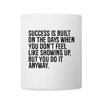 success is built on the days when you don't fee - Mug - white - Front