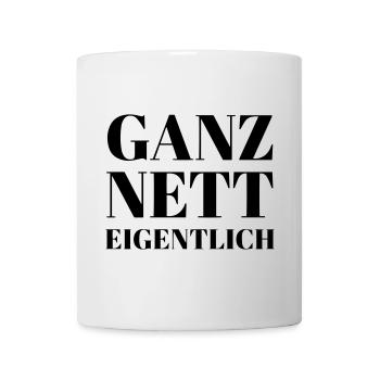 Ganz Nett Eigentlich - Tasse - Weiß - Vorne