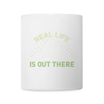 Real Life Is Out There - Tasse - Weiß - Vorne