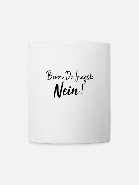 Bevor du fragst: Nein! - Tasse - Weiß