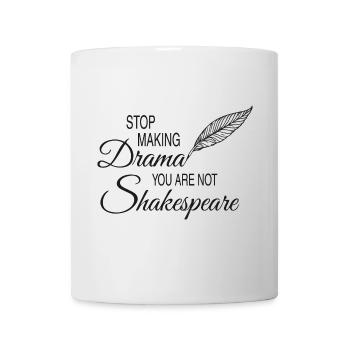 Stop Drama You Are Not Shakespeare Funny Shirt - Tasse - Weiß - Vorne