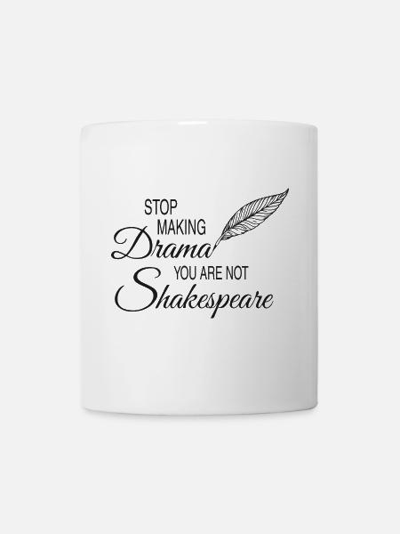 Stop Drama You Are Not Shakespeare Funny Shirt - Tasse - Weiß