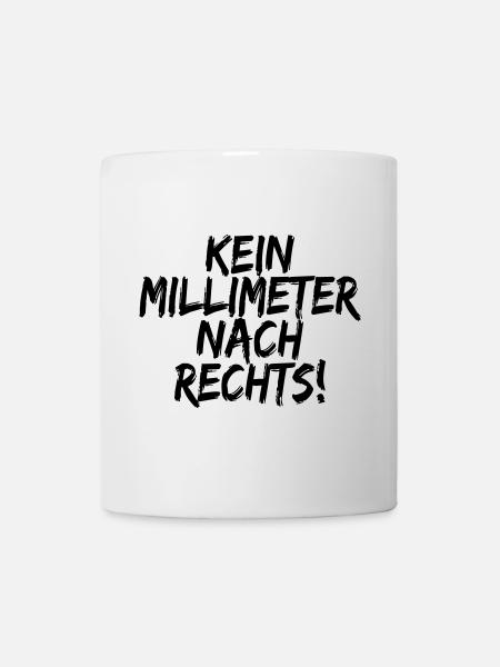 Kein Millimeter Nach Rechts! Antirassismus Shirt - Tasse - Weiß