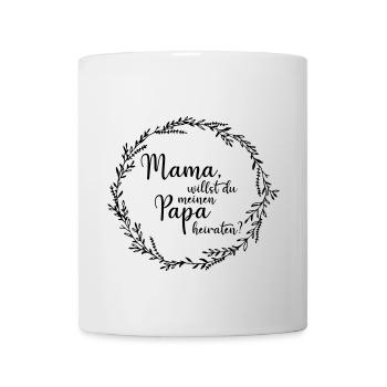Mama, willst du meinen Papa heiraten? - Tasse - Weiß - Vorne