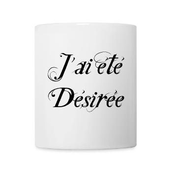 J'ai été désirée - Mug blanc - blanc - Devant