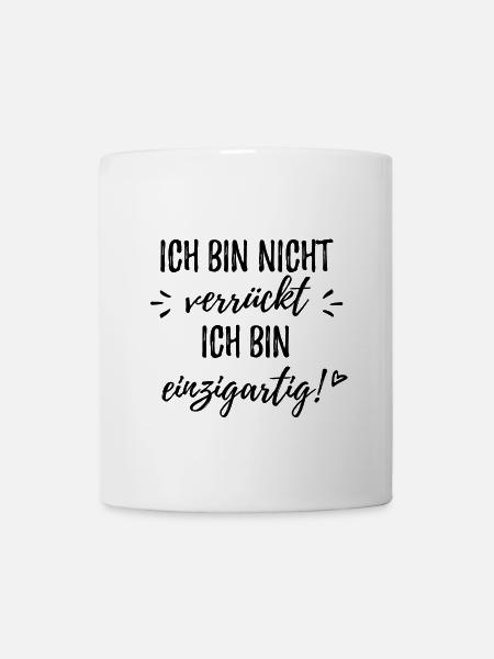 Ich bin nicht verrückt, ich bin einzigartig Spruch - Tasse - Weiß