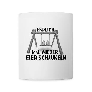 Endlich mal wieder Eier schaukeln - Tasse - Weiß - Vorne