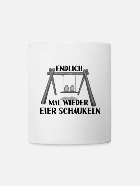 Endlich mal wieder Eier schaukeln - Tasse - Weiß