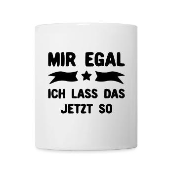 Mir egal - Ich lass das jetzt so - Tasse - Weiß - Vorne