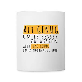 Alt genug um es besser zu wissen! Spruch, Typo - Tasse - Weiß - Vorne