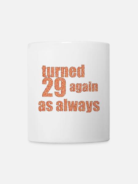 29 again happy birthday - Tasse - Weiß