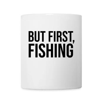 BUT FIRST, FISHING - Anglergeschenk, Angeln - Mug - white - Front