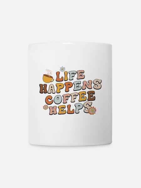 Life Happens Kaffee hilft - Tasse - Weiß