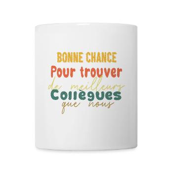 Bonne chance pour trouver de meilleurs collègues - Mug blanc - blanc - Devant