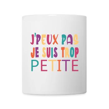J'peux pas je suis trop petite humour femme - Mug blanc - blanc - Devant