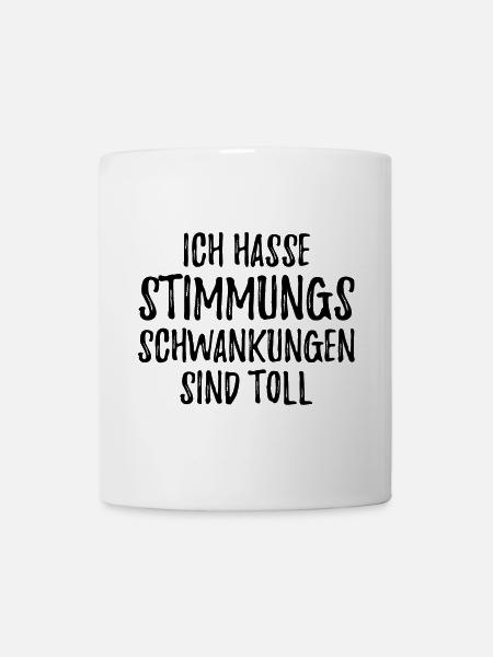 Ich hasse Stimmungsschwankungen sind toll - Tasse - Weiß