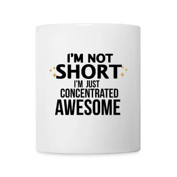 I'm Not Short, I'm Just Concentrated Awesome - Mug - white - Front