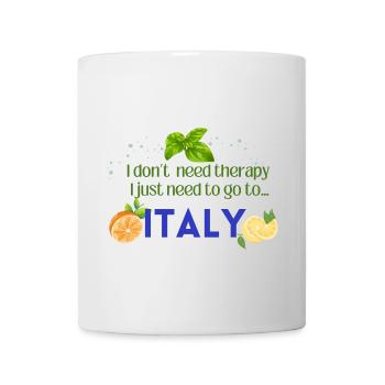 I don t need therapy I just need to go to ITALY - Tasse - Weiß - Vorne