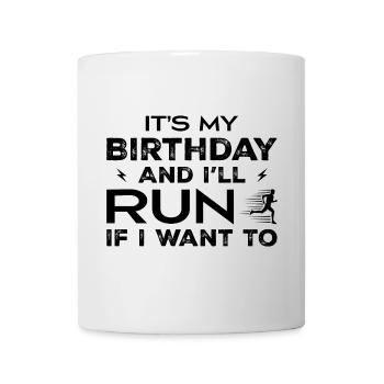 It's My Birthday And I'll Run If I Want TO - Mug - white - Front