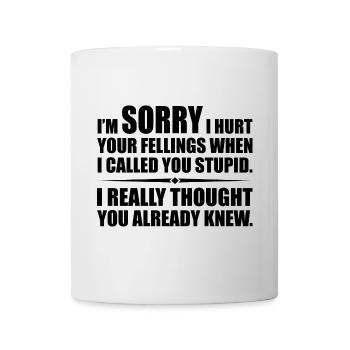 I Hurt Your Fellings When I Called You Stupid - Mug blanc - blanc - Devant