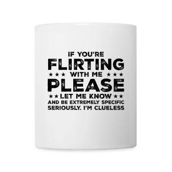 Wenn du mit mir flirtest, lass es mich bitte wissen - Tasse - Weiß - Vorne