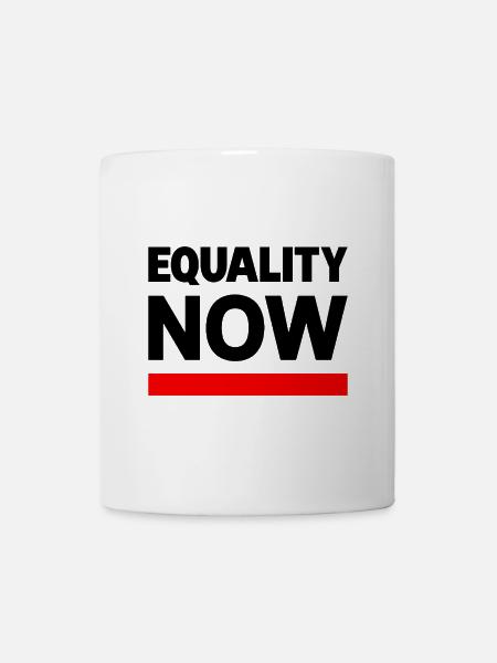 EQUALITY NOW Statement Spruch - Tasse - Weiß