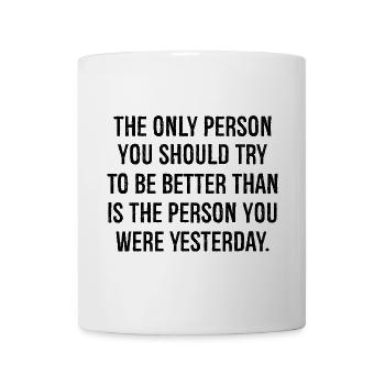 the only person you should try to be better than - Mug - white - Front