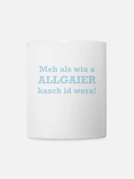 Mehr als wia a Allgaier kasch it wera! - Tasse - Weiß