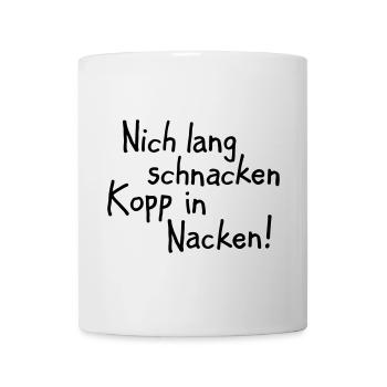 Nich lang schnacken Kopp in Nacken! - Tasse - Weiß - Vorne