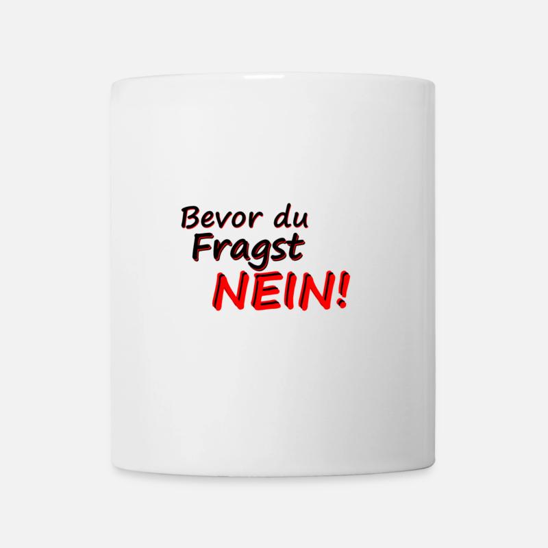 Bevor du fragst Nein slogan - Tasse - Weiß