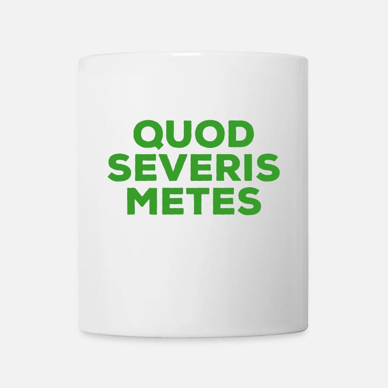 Quod severis metes Du erntest was du säst Latein - Tasse - Weiß