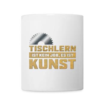 Tischlern ist Kunst Tischler Sägeblatt mit Spruch - Tasse - Weiß - Vorne