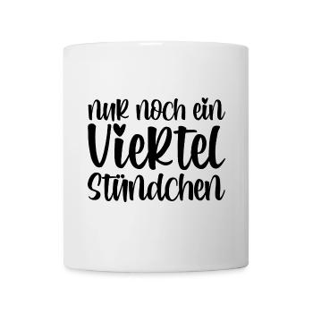 Nur noch ein viertel Stündchen - Tasse - Weiß - Vorne