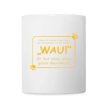 Wenn ich meinen Hund frage, wie ich aussehe.. WAU! - Tasse - Weiß - Vorne