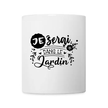 Je serai dans le jardin - Mug blanc - blanc - Devant